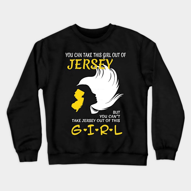 You Can Take This Girl Out Of Jersey But You Can't Take Jersey Out Of This Girl - Tshirts & Accessories Crewneck Sweatshirt by morearts